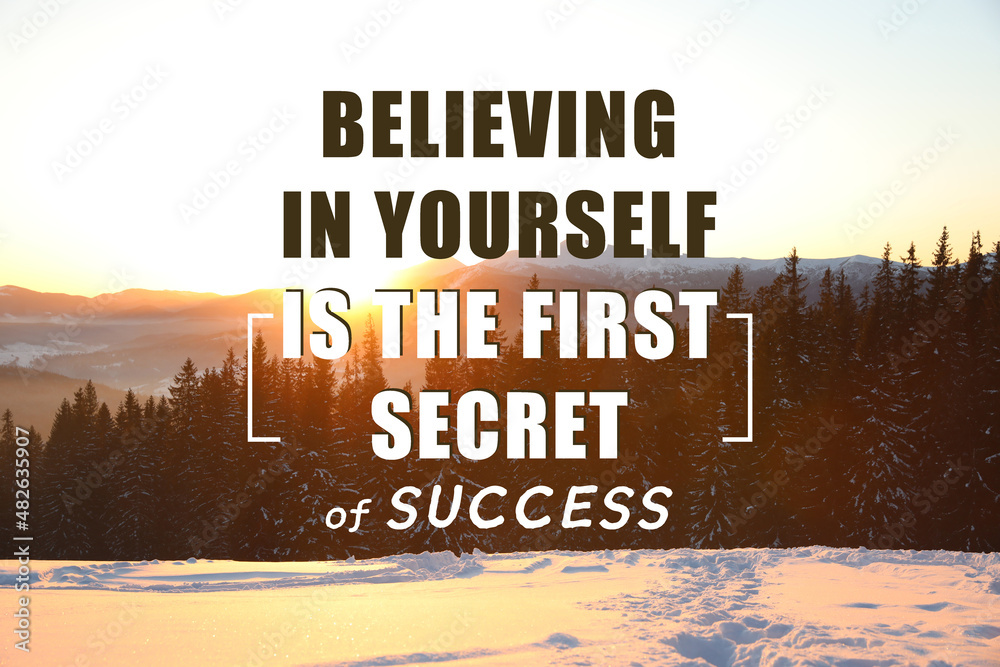 Believing In Yourself Is The First Secret Of Success. Inspirational quote saying that self confidence will bring you thriving results. Text against beautiful mountain forest during sunrise - obrazy, fototapety, plakaty 