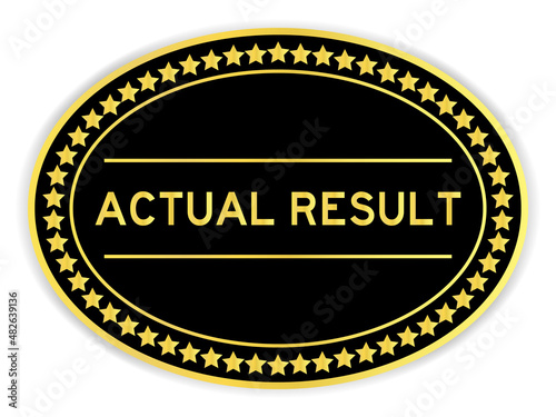 Black and gold color round label sticker with word actual result on white background