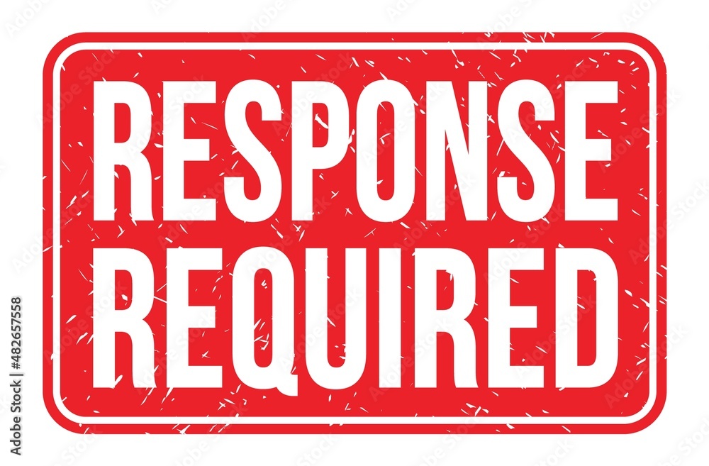 RESPONSE REQUIRED, words on red rectangle stamp sign RESPONSE REQUIRED, words on red rectangle stamp sign