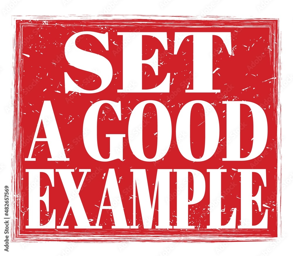 SET A GOOD EXAMPLE, text on red stamp sign SET A GOOD EXAMPLE, text on red stamp sign