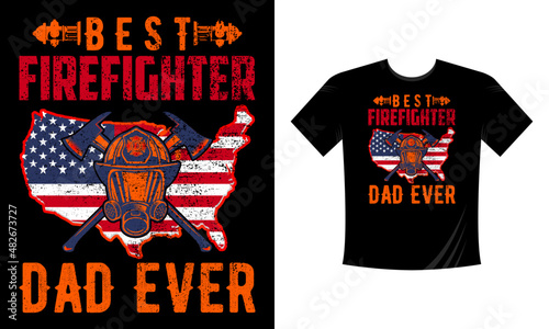 Best Firefighter Dad Ever - Firefighter T Shirt Design. Use a safe helmet and uniform in vector eps with a black background, The professional rescuer ever