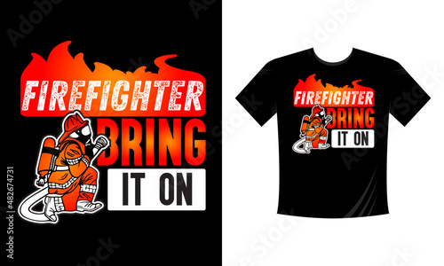 Firefighter Bring it on - Firefighter T Shirt Design. Use a safe helmet and uniform in vector eps with a black background, The professional rescuer ever