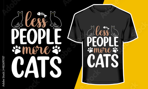 Less people more cats, Cat T shirt design,Vector Artwork, T-shirt Design Idea, Typography Design, 