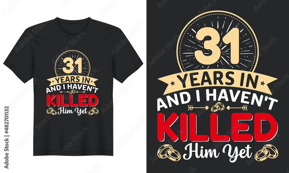 31 Years In And I Haven't Killed Him Yet T-Shirt Design, Perfect for t-shirt, posters, greeting cards, textiles, and gifts.