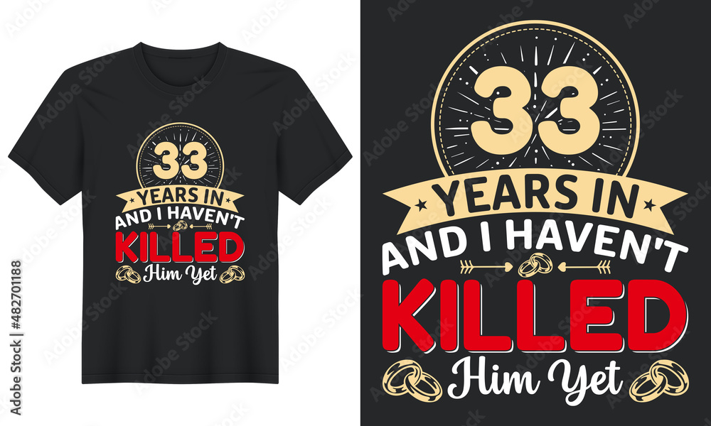 33 Years In And I Haven't Killed Him Yet T-Shirt Design, Perfect for t-shirt, posters, greeting cards, textiles, and gifts.