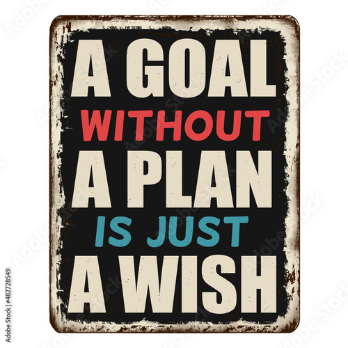 A goal without a plan is just a wish vintage rusty metal plate