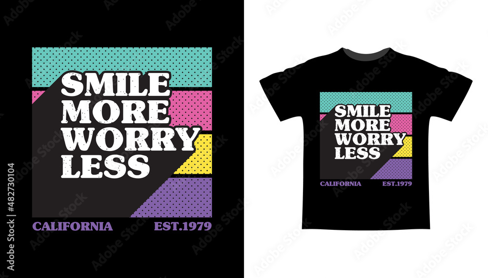 Smile more worry less typography t-shirt design Smile more worry less typography t-shirt design