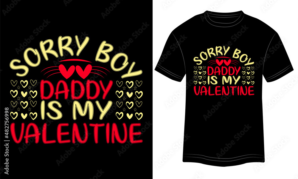 T-shirt Design Sorry boy Daddy is my Valentine Typography vector illustration and colorful design in black background. T-shirt Design Sorry boy Daddy is my Valentine Typography vector illustration and colorful design in black background.