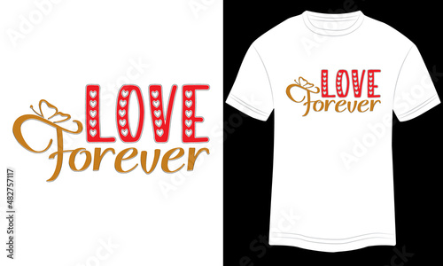 Valentine T-shirt Love forever Typography vector illustration and colorful design in white background.