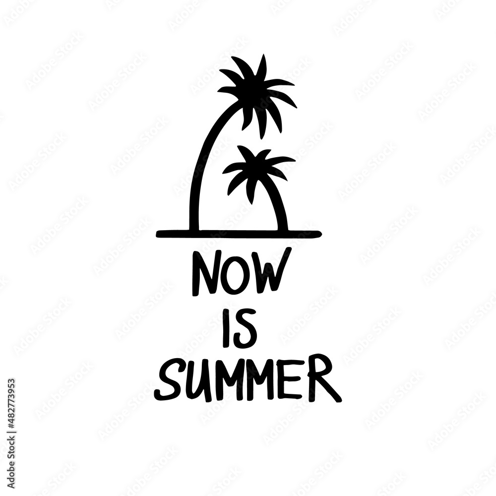 Now is summer text and palm. Doodle T-shirt design. Black line sketch art icon. Cute cartoon kids teens design. Outline drawing logo minimal style.