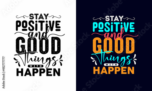 stay positive and good things with happen 