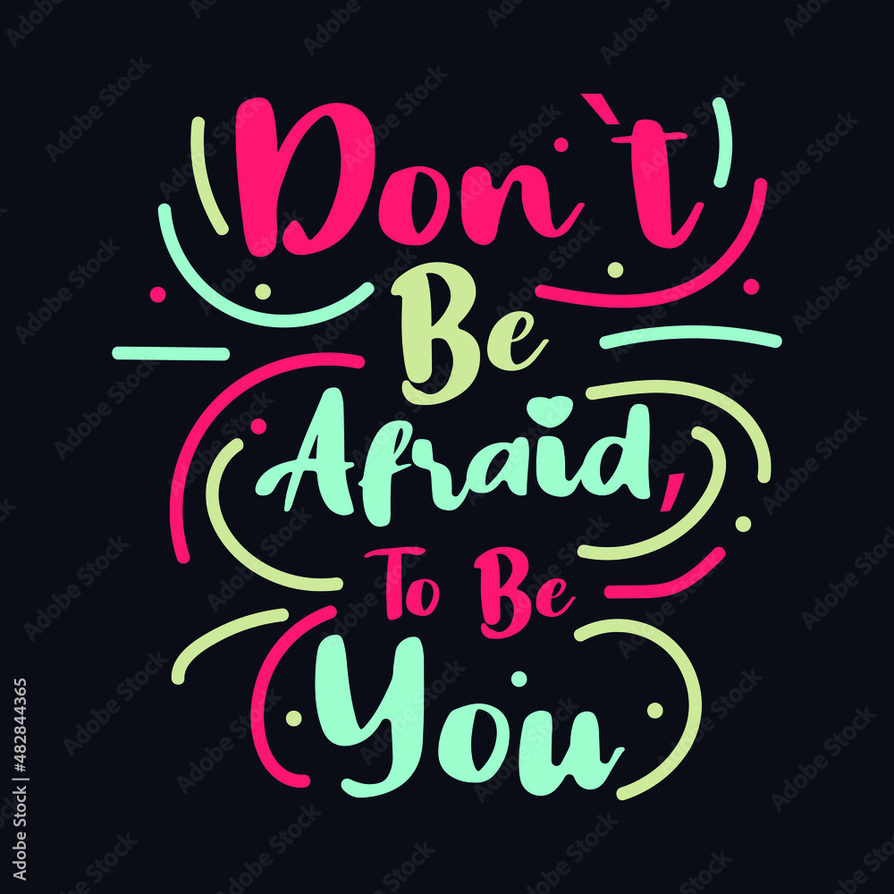 Don't Be Afraid To be you. typography motivational quote design