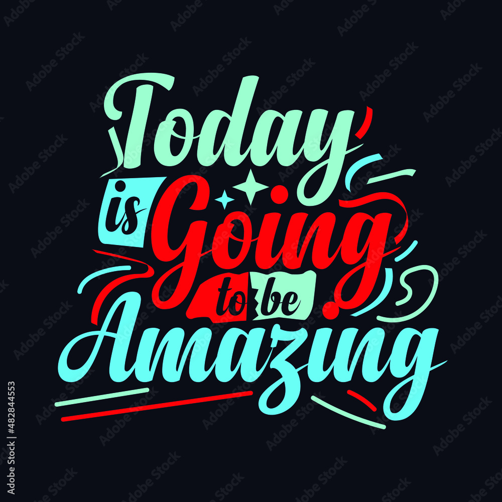 Today is Going to be Amazing. typography motivational quote design