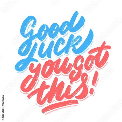 Good luck, you got this. Vector lettering handwritten sign.