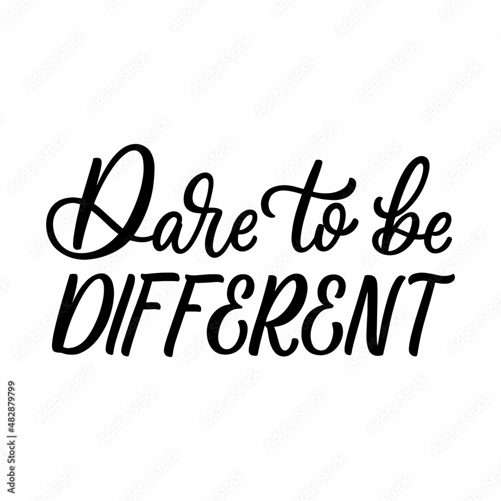 Hand drawn lettering quote. The inscription: Dare to be different. Perfect design for greeting cards, posters, T-shirts, banners, print invitations.