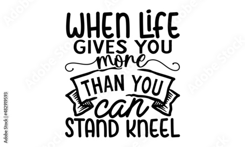 When-life-gives-you-more-than-you-can-stand-kneel, Typography Design Vector Poster Retro Christian Art Scripture Design Bible Verse, motivational, typography, lettering design 