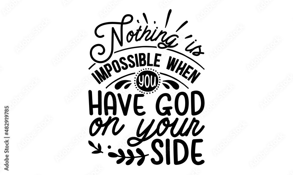 Nothing-is-impossible-when-you-have-god-on-your-side, Religious hand drawn calligraphy design element for t-shirt prints posters decoration, brochure or typography logo design
