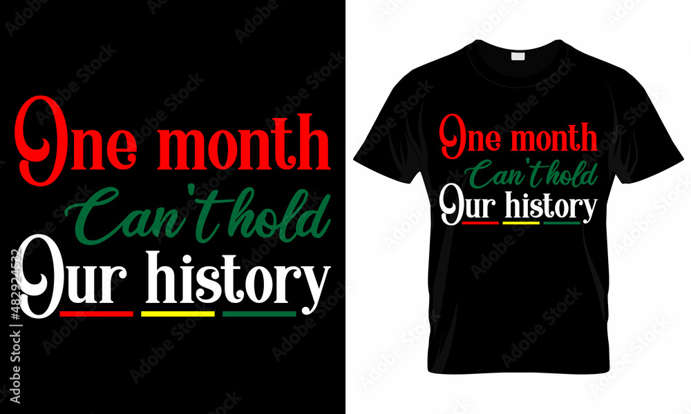 One month can't hold our history - Black History Month -  African American t shirt designs - Lives Matter - Black Lives Matter t shirt