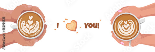 Banner made with woman and man hands holding coffee cups with latte art. Cappuccino crema of heart shape. Top view. Flat cartoon illustration. Valentines day concept. Isolated.