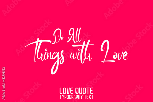 Do All Things with Love Modern Calligraphic Text Love saying on Light Pink Background