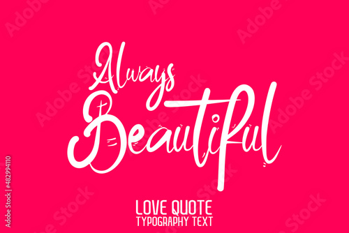 Always Beautiful Modern Calligraphic Text Love saying on Light Pink Background