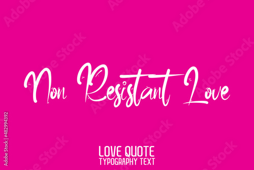 Non Resistant Love Modern Calligraphic Text Love saying on Light Pink Background