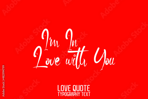 I'm In Love with You Beautiful Typographic Text Love saying on Red Background photo