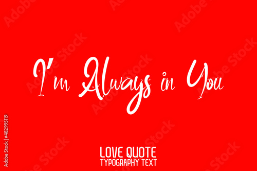  I’m Always in You Beautiful Typographic Text Love saying Red Background