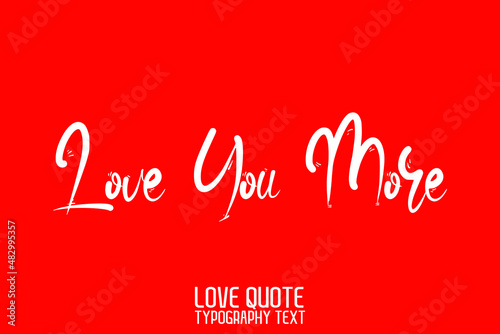 Love you more Handwritten Modern Cursive Lettering on Red Background