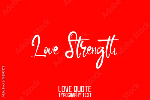 Love Strength Beautiful Typographic Text Love saying on Red Background