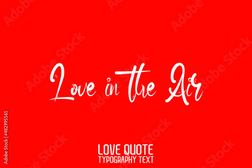 Love in the Air Beautiful Typographic Text Love sayingon Red Background