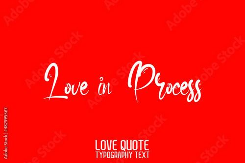 Love in Process. Cursive Lettering on Red Background