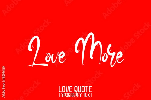 Love More Handwritten Modern Cursive Lettering on Red Background