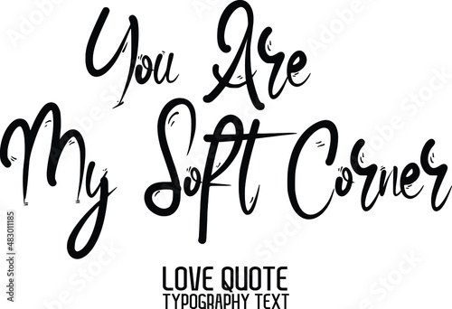 You Are My Soft Corner Valentine quote in a trendy stylish font calligraphic style 