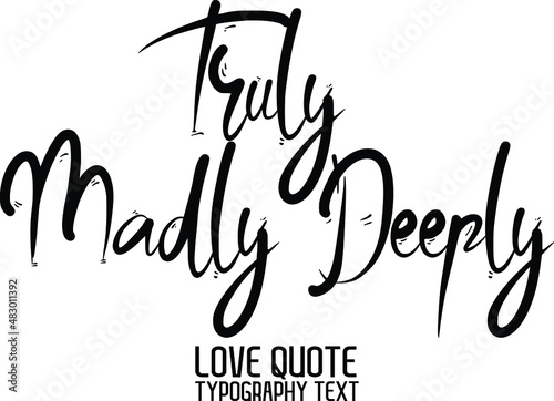 Truly Madly Deeply. Valentine quote in a trendy stylish font calligraphic style 