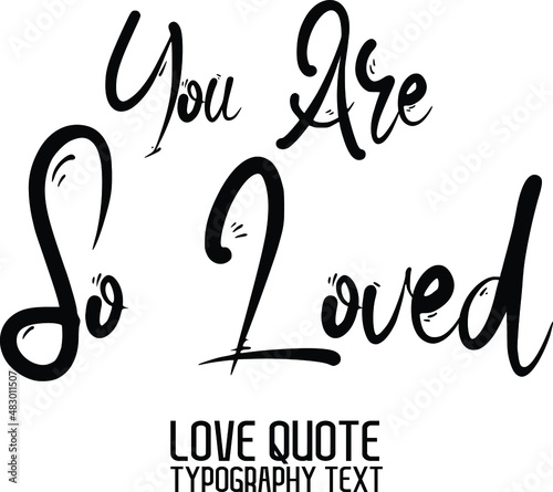 Valentine quote You Are So Loved in a trendy stylish font calligraphic style 