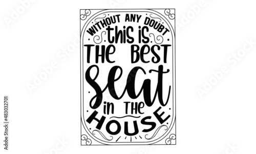 Without-any-doubt-this-is-the-best-seat-in-the-house, Hand drawn lettering card. The inscription, Vector vintage illustration