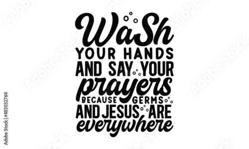 Wash-your-hands-and-say-your-prayers-because-germs-and-jesus-are-everywhere, Hand drawn lettering card. The inscription, Vector vintage illustration