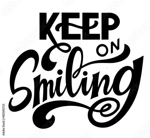 Keep on smiling text. Motivational quote, handwritten calligraphy text for inspirational posters, cards and social media content.	