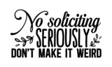 No-soliciting-seriously-dont-make-it-weird, Hand drawn positive phrase, Calligraphy graphic design element, Modern brush calligraphy, Love your dog