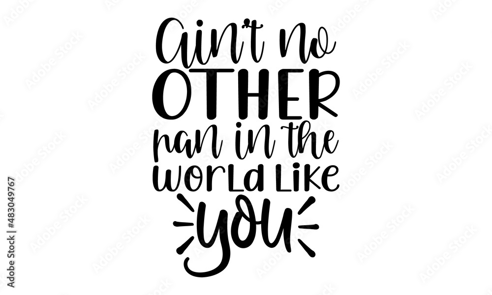 Aint-no-other-pan-in-the-world-like-you, Quote Food calligraphy style, Vector kitchen quotes, Hand lettering design element, Isolated on white background, Inspirational phrase Aint-no-other-pan-in-the-world-like-you, Quote Food calligraphy style, Vector kitchen quotes, Hand lettering design element, Isolated on white background, Inspirational phrase