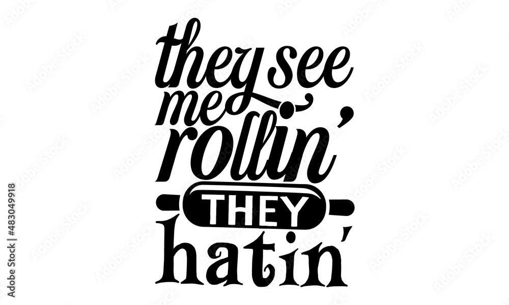 they-see-me-rollin-they-hatin, Quote Food calligraphy style, Vector kitchen quotes, Hand lettering design element, Isolated on white background, Inspirational phrase
