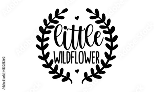 Little-wildflower, background inspirational quotes typography lettering design, Good for t shirt print, card, poster, mug, and gift design