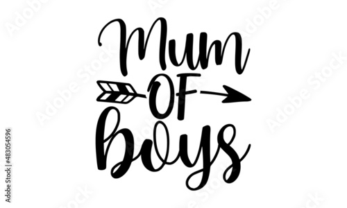 Mum-of-boys, Funny Hand Lettering Quote, Moms life, motherhood poster, Modern brush calligraphy, Isolated on white background, Poster, Card, Cover Design, etc
