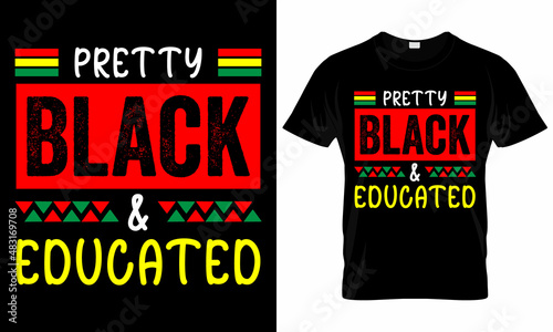 Pretty Black & Educated - Black History Month -  African American t shirt designs - Lives Matter - Black Lives Matter t shirt