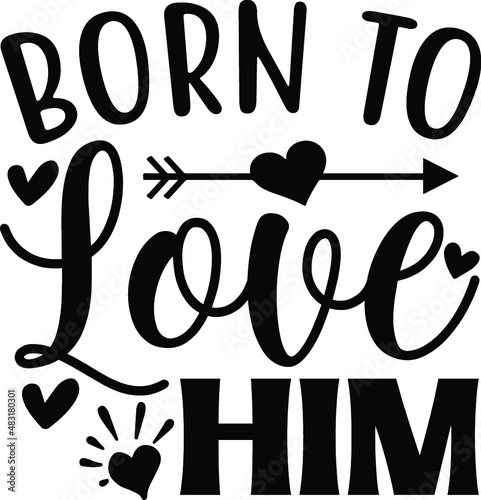 Born to love him vector arts