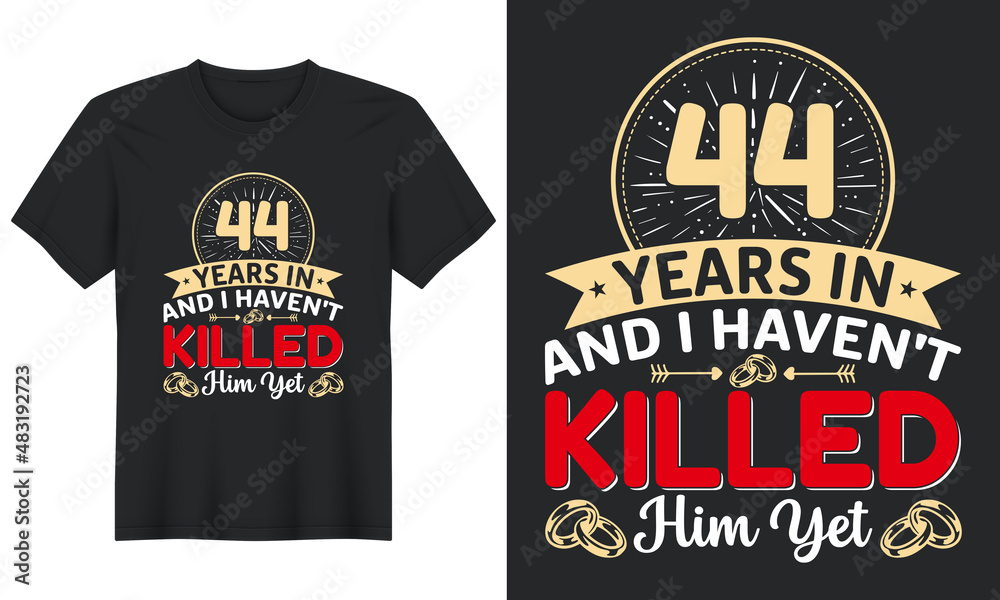 44 Years In And I Haven't Killed Him Yet T-Shirt Design, Perfect for t-shirt, posters, greeting cards, textiles, and gifts.