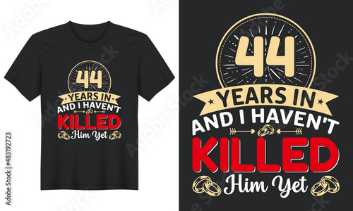 44 Years In And I Haven t Killed Him Yet T-Shirt Design  Perfect for t-shirt  posters  greeting cards  textiles  and gifts.
