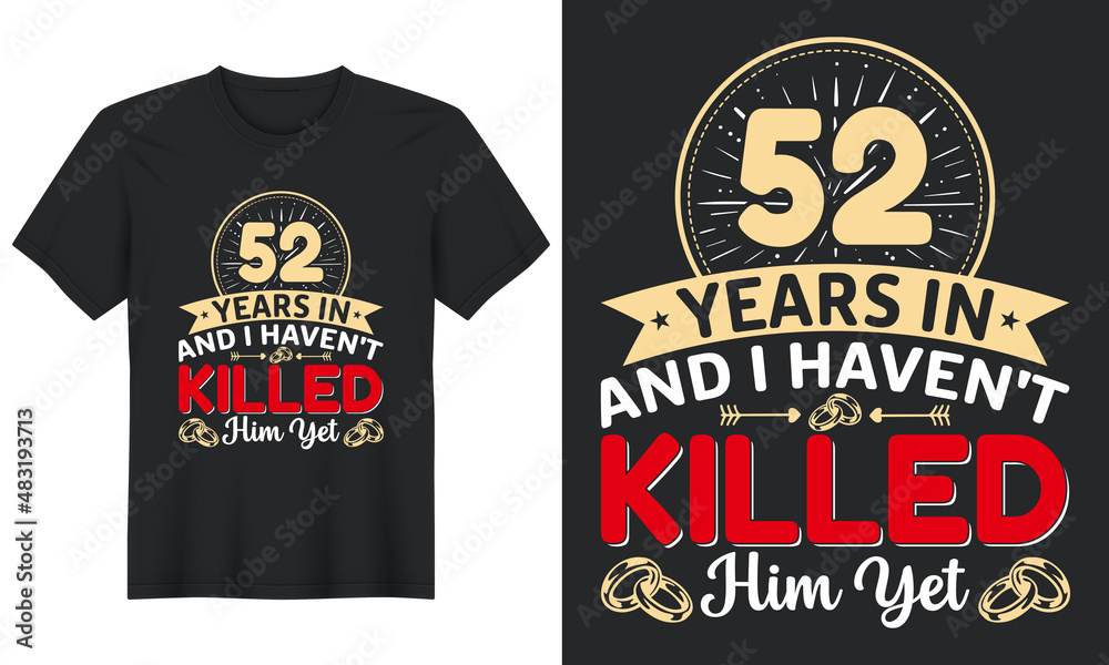 52 Years In And I Haven't Killed Him Yet T-Shirt Design, Perfect for t-shirt, posters, greeting cards, textiles, and gifts.