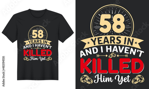 58 Years In And I Haven t Killed Him Yet T-Shirt Design  Perfect for t-shirt  posters  greeting cards  textiles  and gifts.